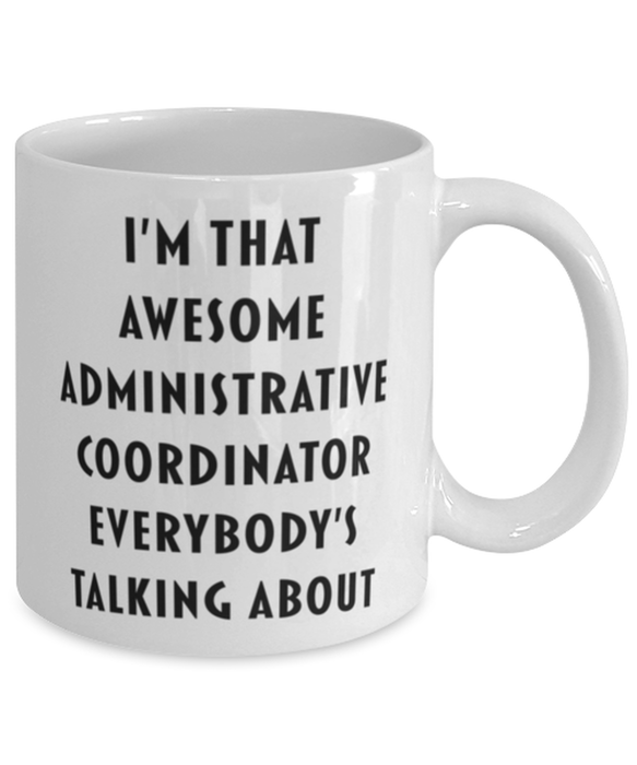 Administrative Coordinator Coffee Mug, Funny, Cheap, Inappropriate, Gift for, I'm that Awesome Administrative Coordinator, White Mug