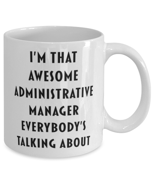 Administrative Manager Coffee Mug, Funny, Cheap, Inappropriate, Gift for, I'm that Awesome Administrative Manager, White Mug