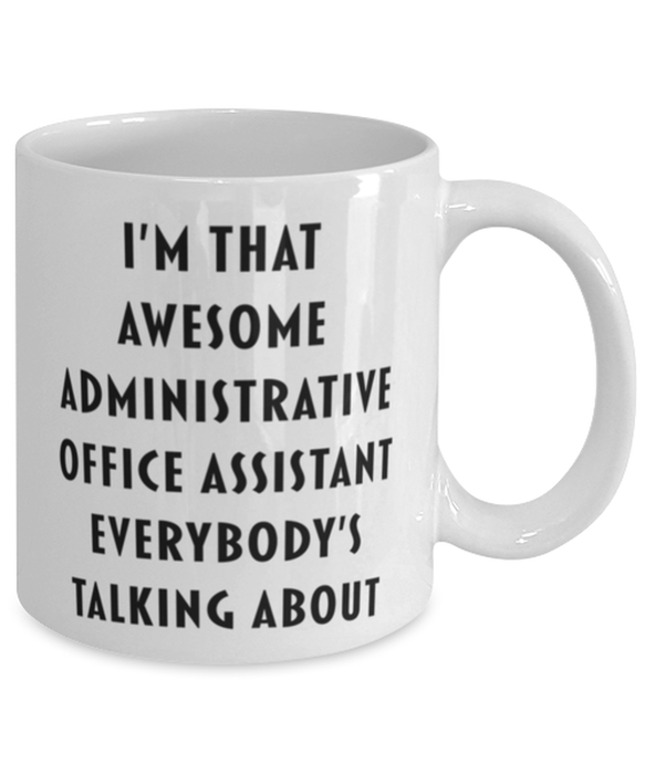 Administrative Office Assistant Coffee Mug, Funny, Cheap, Inappropriate, Gift for, I'm that Awesome Administrative Office Assistant, White Mug