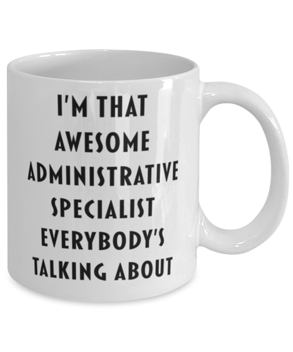 Administrative Specialist Coffee Mug, Funny, Cheap, Inappropriate, Gift for, I'm that Awesome Administrative Specialist, White Mug