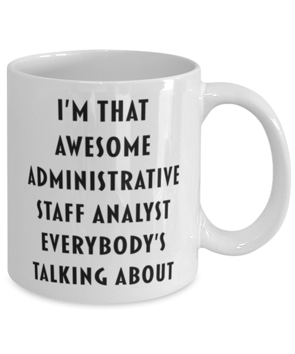 Administrative Staff Analyst Coffee Mug, Funny, Cheap, Inappropriate, Gift for, I'm that Awesome Administrative Staff Analyst, White Mug