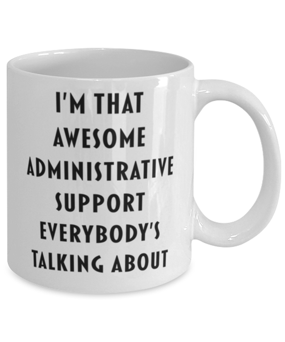 Administrative Support Coffee Mug, Funny, Cheap, Inappropriate, Gift for, I'm that Awesome Administrative Support, White Mug