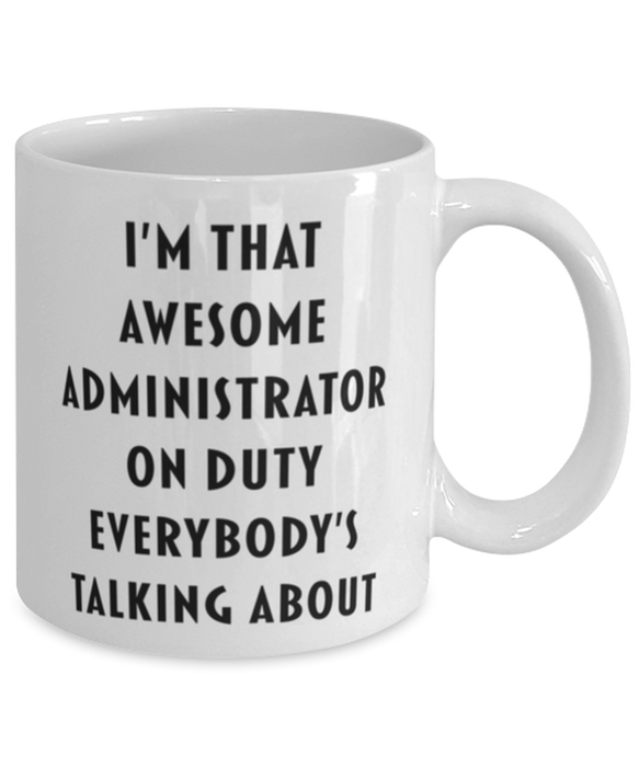 Administrator On Duty Coffee Mug, Funny, Cheap, Inappropriate, Gift for, I'm that Awesome Administrator On Duty, White Mug