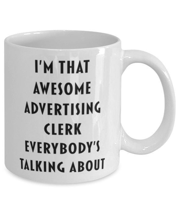 Advertising Clerk Coffee Mug, Funny, Cheap, Inappropriate, Gift for, I'm that Awesome Advertising Clerk, White Mug