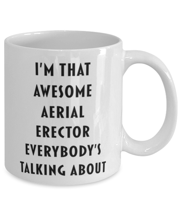 Aerial Erector Coffee Mug, Funny, Cheap, Inappropriate, Gift for, I'm that Awesome Aerial Erector, White Mug