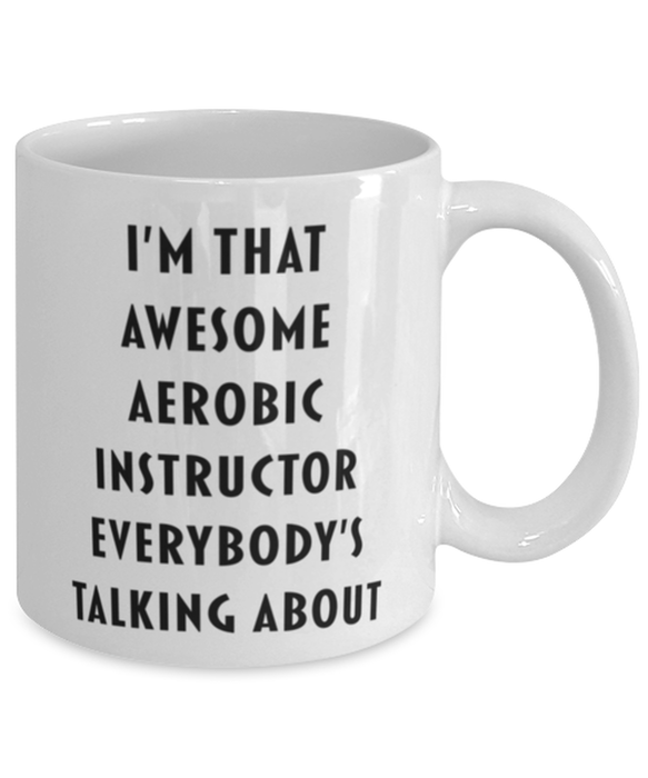 Aerobic Instructor Coffee Mug, Funny, Cheap, Inappropriate, Gift for, I'm that Awesome Aerobic Instructor, White Mug