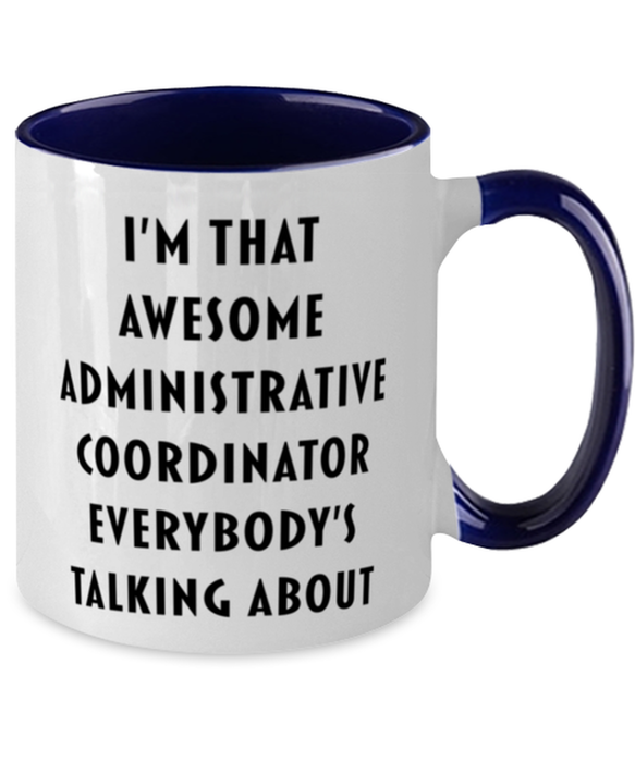 I'm that Awesome Administrative Coordinator, Funny, Cheap, Inappropriate, Gift for, navy Two-Tone, Administrative Coordinator Coffee Mug