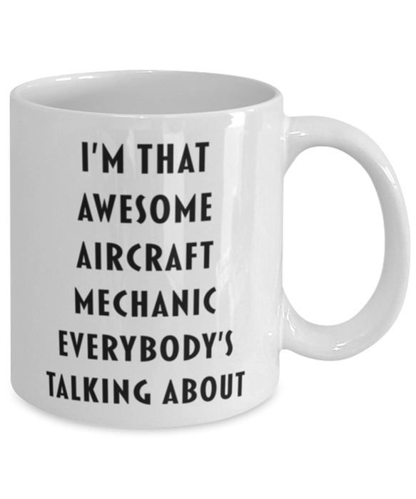 Aircraft Mechanic Coffee Mug, Funny, Cheap, Inappropriate, Gift for, I'm that Awesome Aircraft Mechanic, White Mug