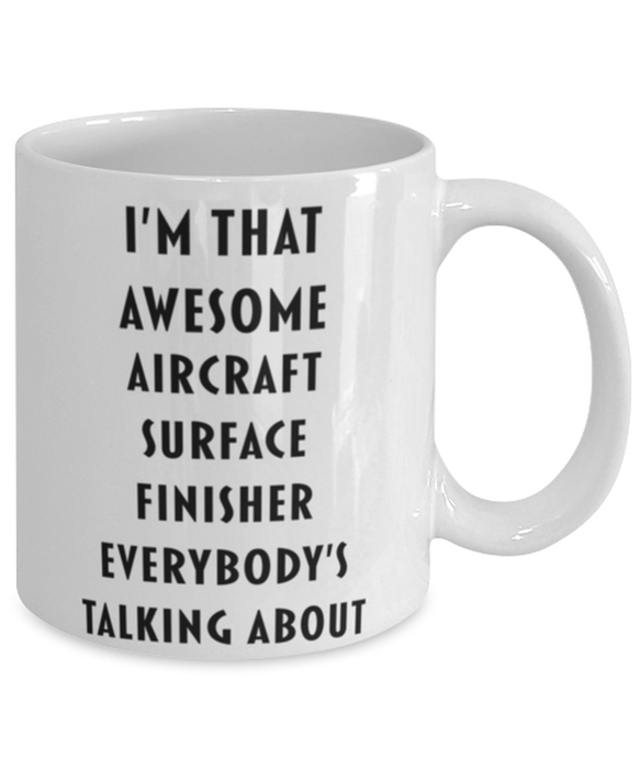 Aircraft Surface Finisher Coffee Mug, Funny, Cheap, Inappropriate, Gift for, I'm that Awesome Aircraft Surface Finisher, White Mug