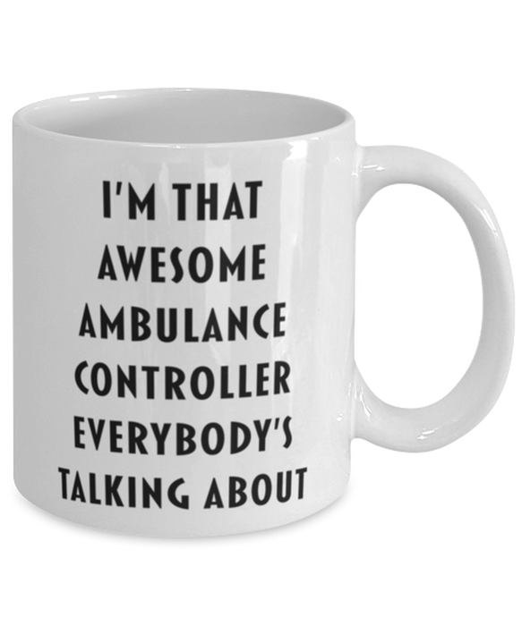 Ambulance Controller Coffee Mug, Funny, Cheap, Inappropriate, Gift for, I'm that Awesome Ambulance Controller, White Mug