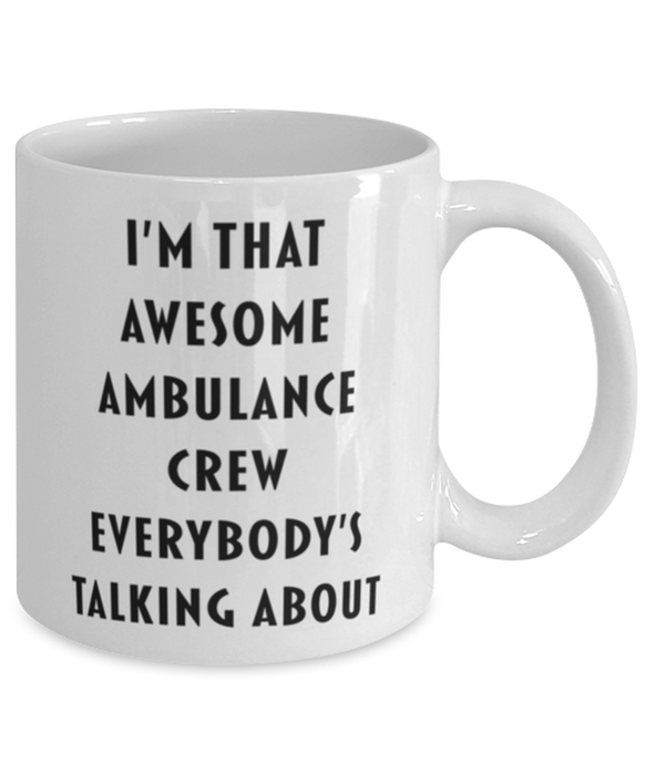 Ambulance Crew Coffee Mug, Funny, Cheap, Inappropriate, Gift for, I'm that Awesome Ambulance Crew, White Mug