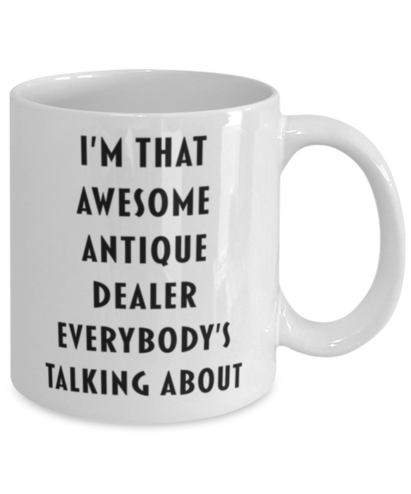 Antique Dealer Coffee Mug, Funny, Cheap, Inappropriate, Gift for, I'm that Awesome Antique Dealer, White Mug