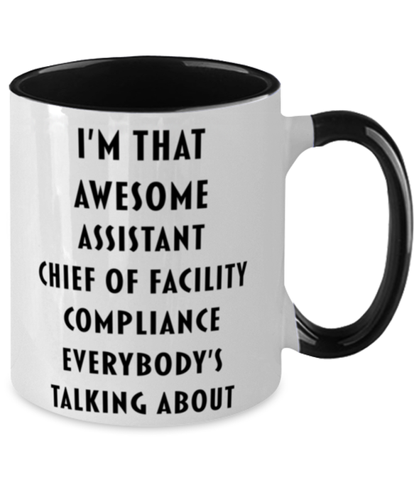 I'm that Awesome Assistant Chief Of Facility Compliance, Funny, Cheap, Inappropriate, Gift for, Black Two-Tone, Assistant Chief Of Facility Compliance Coffee Mug