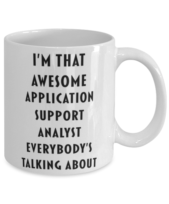 Application Support Analyst Coffee Mug, Funny, Cheap, Inappropriate, Gift for, I'm that Awesome Application Support Analyst, White Mug