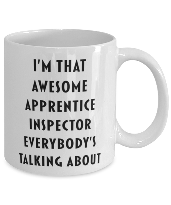 Apprentice Inspector Coffee Mug, Funny, Cheap, Inappropriate, Gift for, I'm that Awesome Apprentice Inspector, White Mug