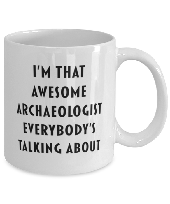 Archaeologist Coffee Mug, Funny, Cheap, Inappropriate, Gift for, I'm that Awesome Archaeologist, White Mug