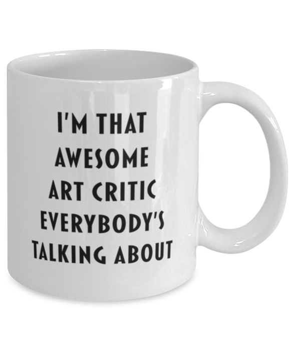 Art Critic Coffee Mug, Funny, Cheap, Inappropriate, Gift for, I'm that Awesome Art Critic, White Mug