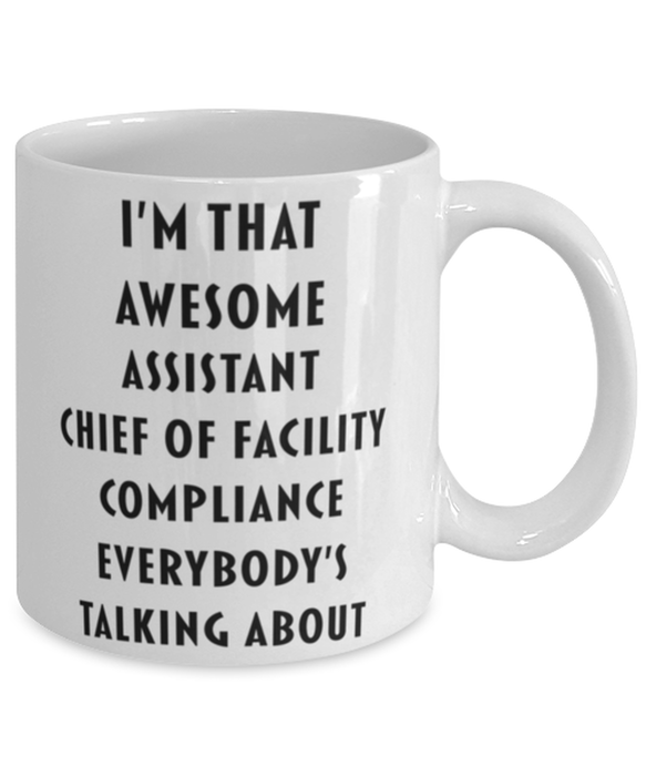 Assistant Chief Of Facility Compliance Coffee Mug, Funny, Cheap, Inappropriate, Gift for, I'm that Awesome Assistant Chief Of Facility Compliance, White Mug