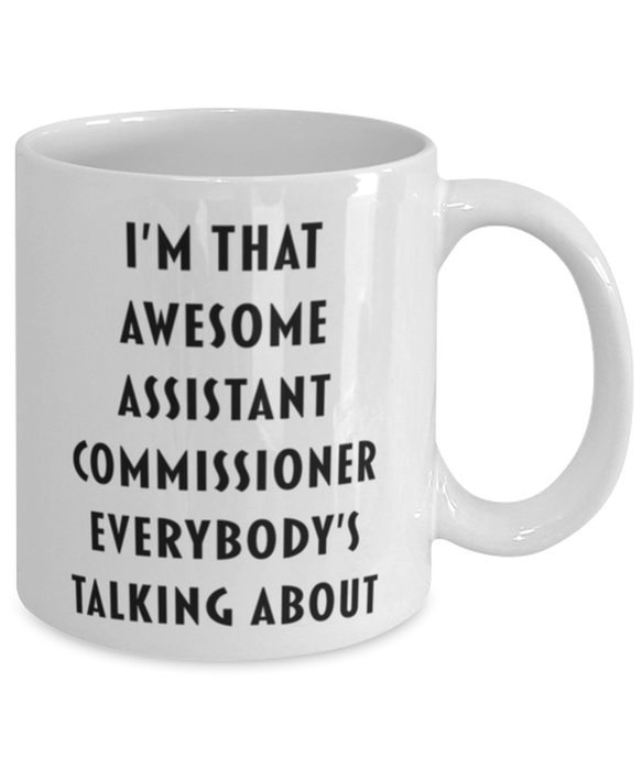 Assistant Commissioner Coffee Mug, Funny, Cheap, Inappropriate, Gift for, I'm that Awesome Assistant Commissioner, White Mug