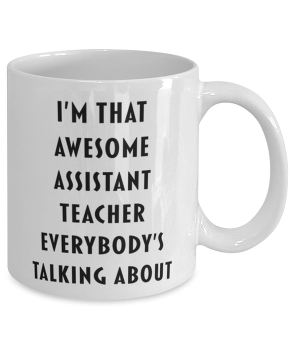 Assistant Teacher Coffee Mug, Funny, Cheap, Inappropriate, Gift for, I'm that Awesome Assistant Teacher, White Mug