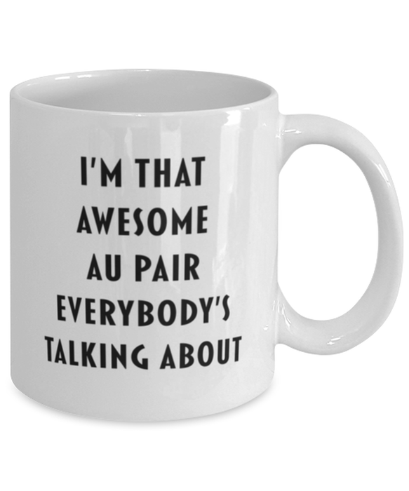 Au Pair Coffee Mug, Funny, Cheap, Inappropriate, Gift for, I'm that Awesome Au Pair, White Mug