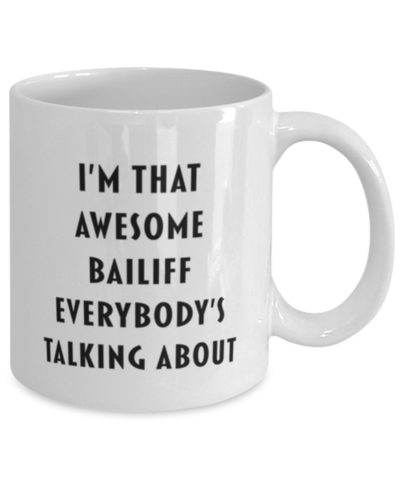 Bailiff Coffee Mug, Funny, Cheap, Inappropriate, Gift for, I'm that Awesome Bailiff, White Mug