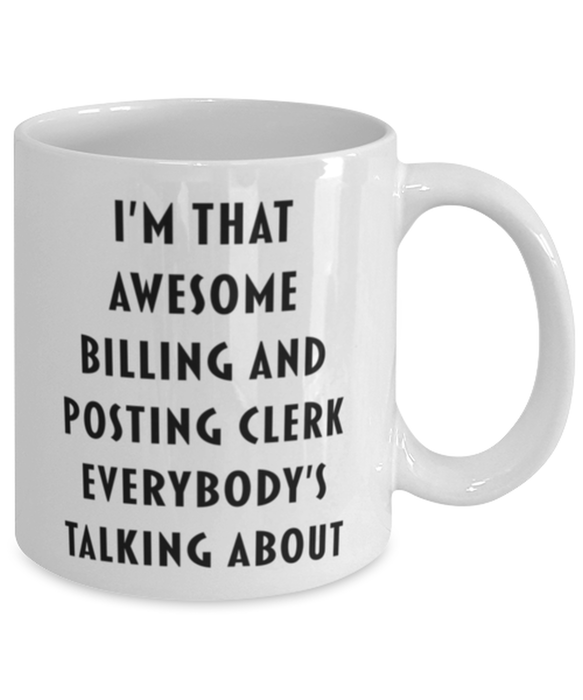 Billing And Posting Clerk Coffee Mug, Funny, Cheap, Inappropriate, Gift for, I'm that Awesome Billing And Posting Clerk, White Mug