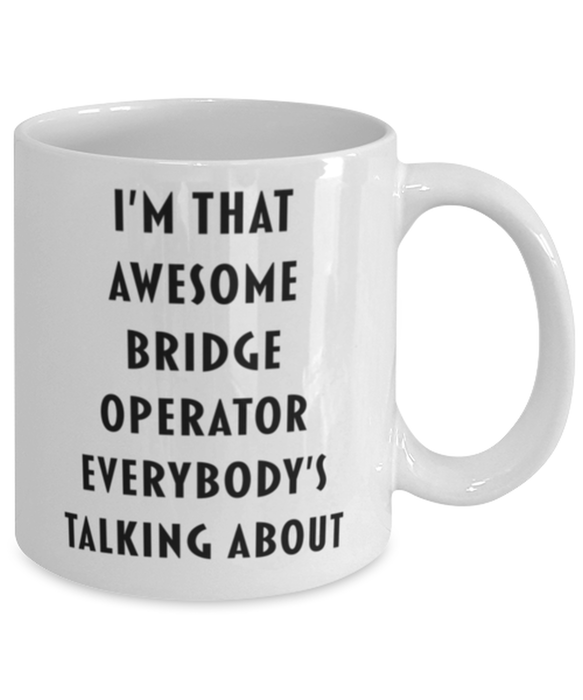 Bridge Operator Coffee Mug, Funny, Cheap, Inappropriate, Gift for, I'm that Awesome Bridge Operator, White Mug