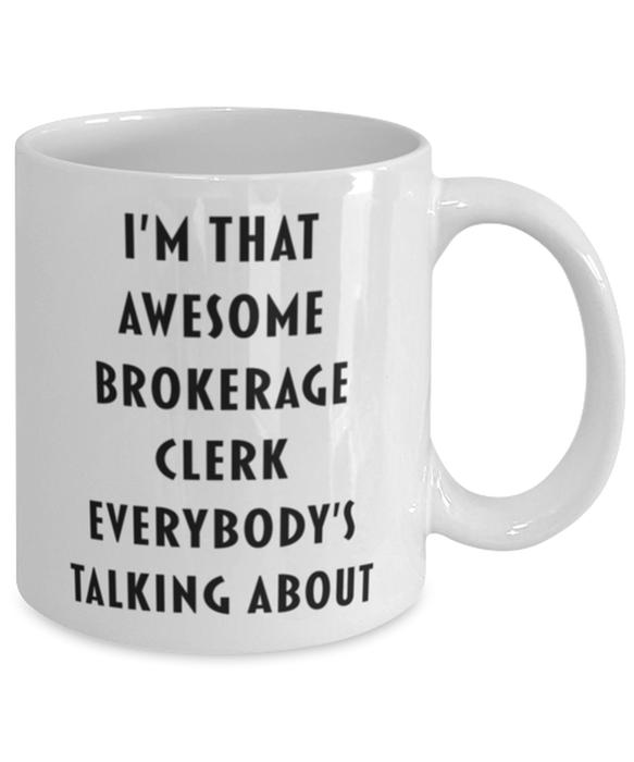 Brokerage Clerk Coffee Mug, Funny, Cheap, Inappropriate, Gift for, I'm that Awesome Brokerage Clerk, White Mug