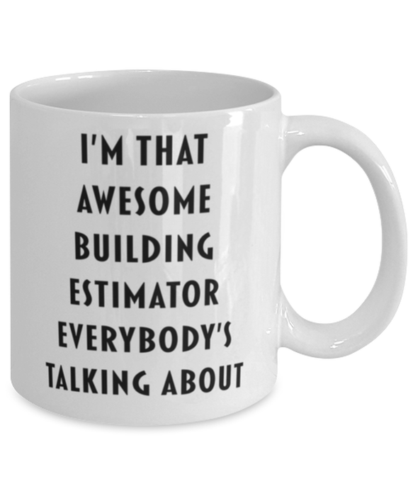 Building Estimator Coffee Mug, Funny, Cheap, Inappropriate, Gift for, I'm that Awesome Building Estimator, White Mug