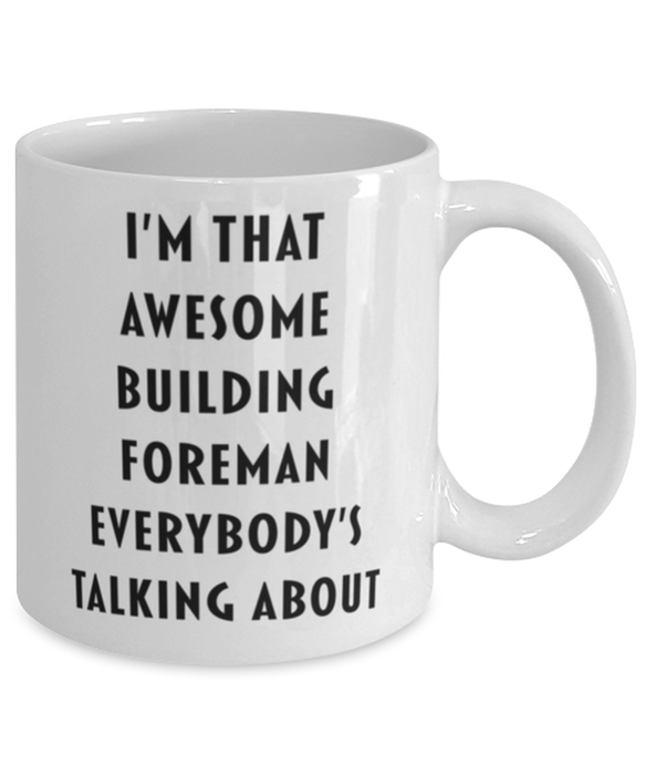 Building Foreman Coffee Mug, Funny, Cheap, Inappropriate, Gift for, I'm that Awesome Building Foreman, White Mug