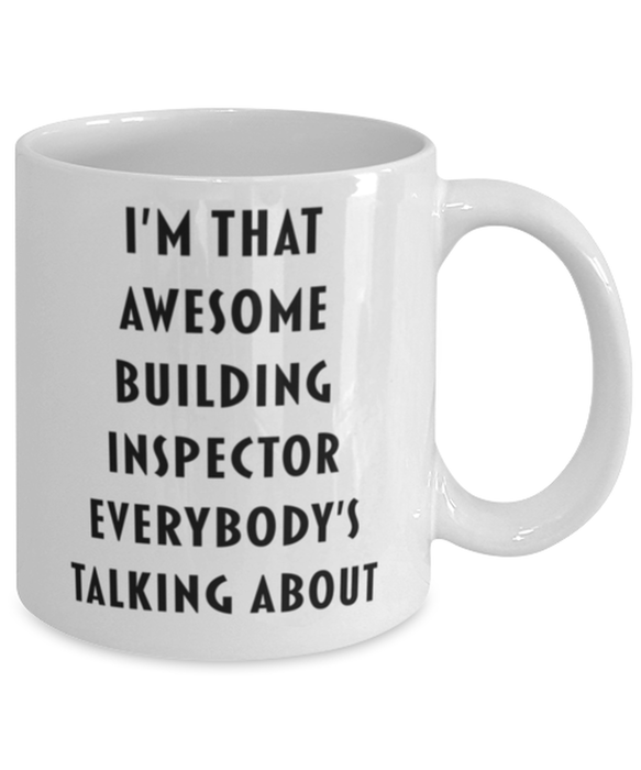 Building Inspector Coffee Mug, Funny, Cheap, Inappropriate, Gift for, I'm that Awesome Building Inspector, White Mug