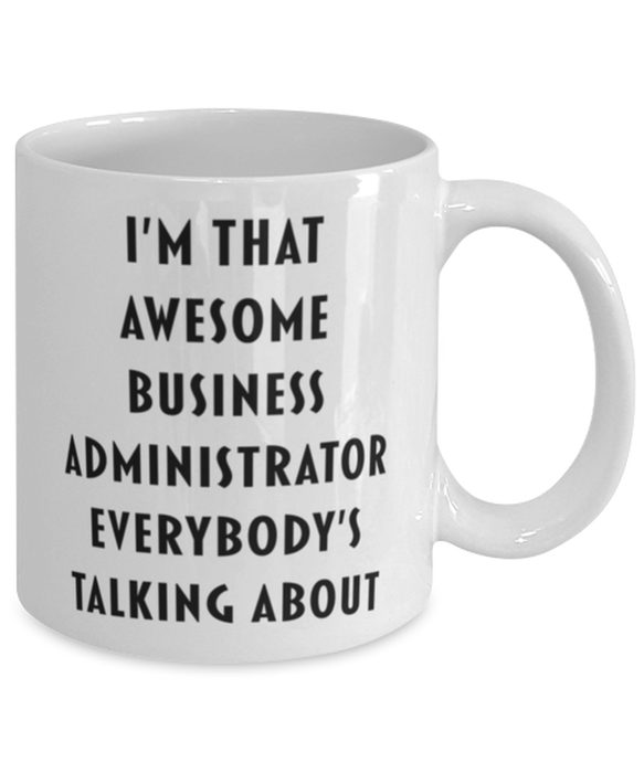 Business Administrator Coffee Mug, Funny, Cheap, Inappropriate, Gift for, I'm that Awesome Business Administrator, White Mug