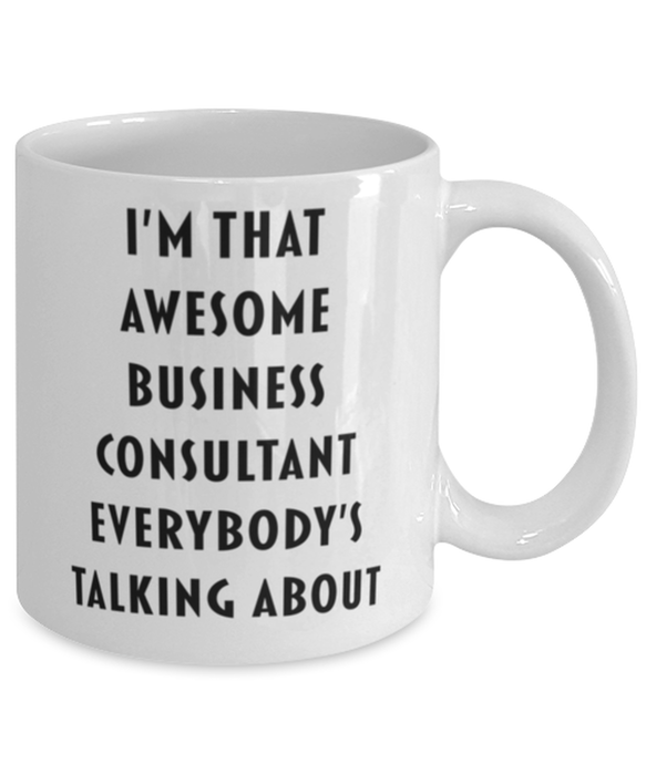 Business Consultant Coffee Mug, Funny, Cheap, Inappropriate, Gift for, I'm that Awesome Business Consultant, White Mug