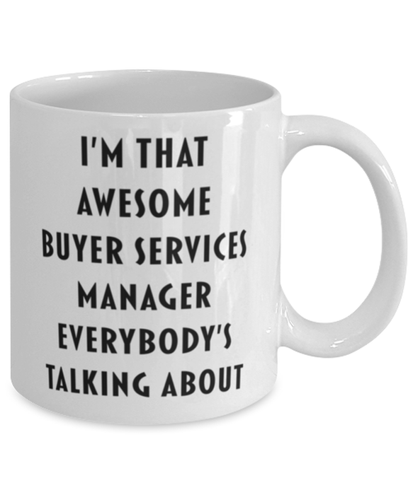 Buyer Services Manager Coffee Mug, Funny, Cheap, Inappropriate, Gift for, I'm that Awesome Buyer Services Manager, White Mug