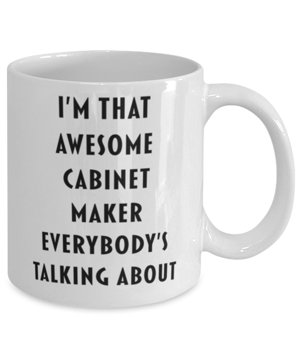 Cabinet Maker Coffee Mug, Funny, Cheap, Inappropriate, Gift for, I'm that Awesome Cabinet Maker, White Mug