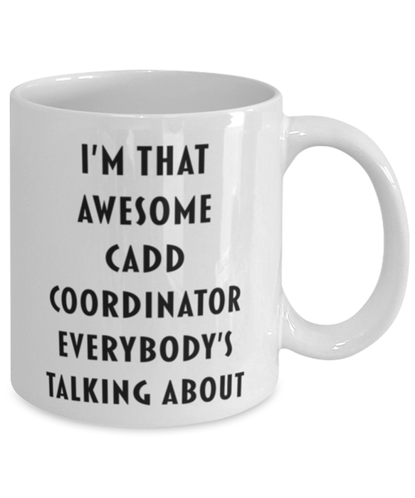 Cadd Coordinator Coffee Mug, Funny, Cheap, Inappropriate, Gift for, I'm that Awesome Cadd Coordinator, White Mug