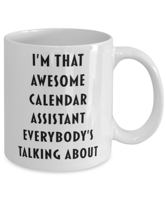 Calendar Assistant Coffee Mug, Funny, Cheap, Inappropriate, Gift for, I'm that Awesome Calendar Assistant, White Mug