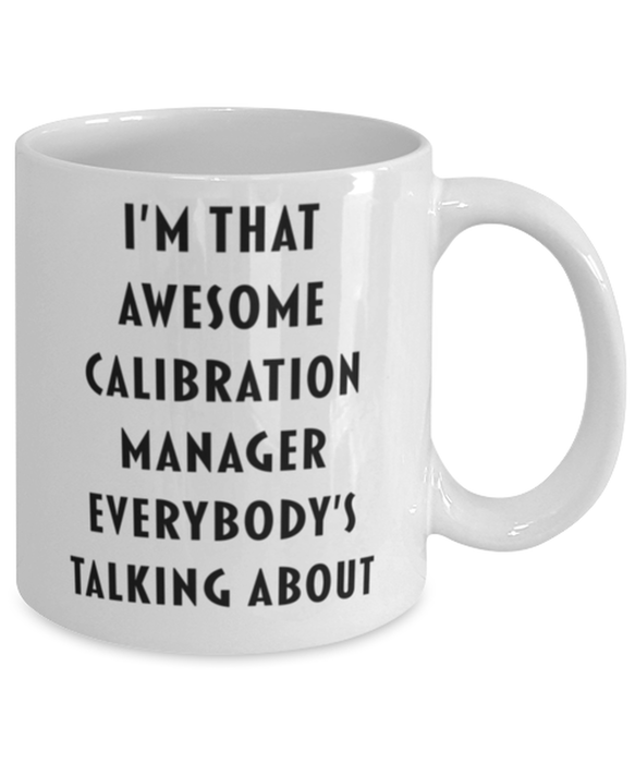 Calibration Manager Coffee Mug, Funny, Cheap, Inappropriate, Gift for, I'm that Awesome Calibration Manager, White Mug