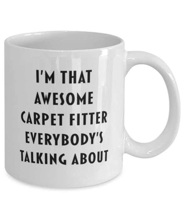 Carpet Fitter Coffee Mug, Funny, Cheap, Inappropriate, Gift for, I'm that Awesome Carpet Fitter, White Mug