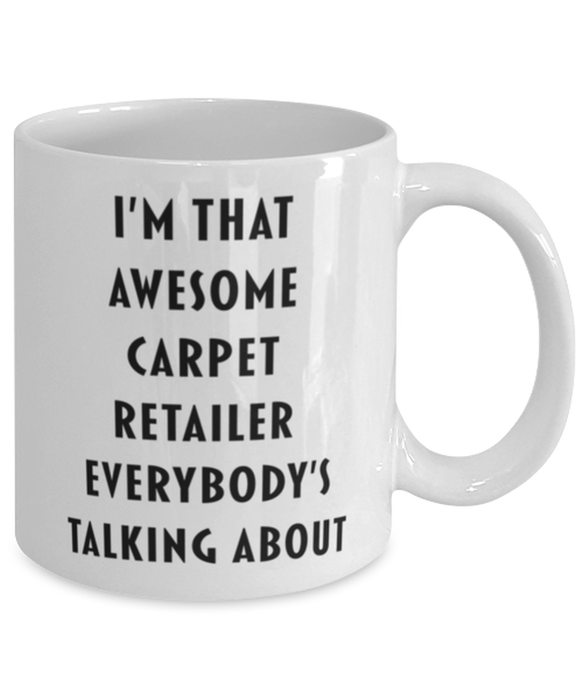 Carpet Retailer Coffee Mug, Funny, Cheap, Inappropriate, Gift for, I'm that Awesome Carpet Retailer, White Mug