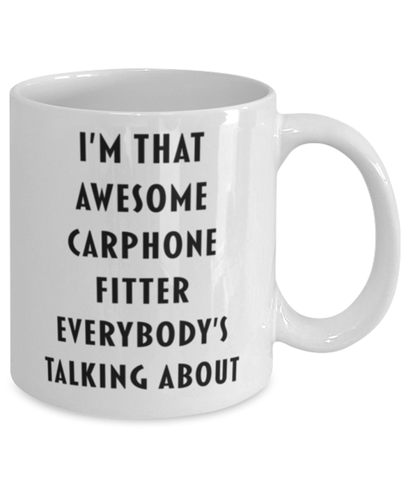 Carphone Fitter Coffee Mug, Funny, Cheap, Inappropriate, Gift for, I'm that Awesome Carphone Fitter, White Mug