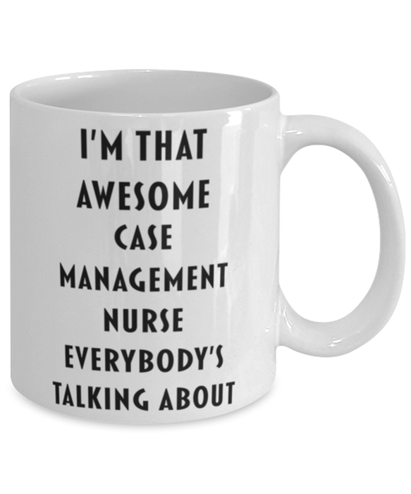 Case Management Nurse Coffee Mug, Funny, Cheap, Inappropriate, Gift for, I'm that Awesome Case Management Nurse, White Mug