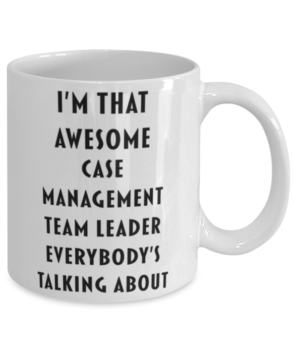 Case Management Team Leader Coffee Mug, Funny, Cheap, Inappropriate, Gift for, I'm that Awesome Case Management Team Leader, White Mug