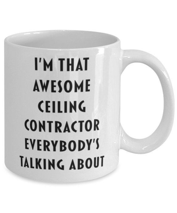 Ceiling Contractor Coffee Mug, Funny, Cheap, Inappropriate, Gift for, I'm that Awesome Ceiling Contractor, White Mug