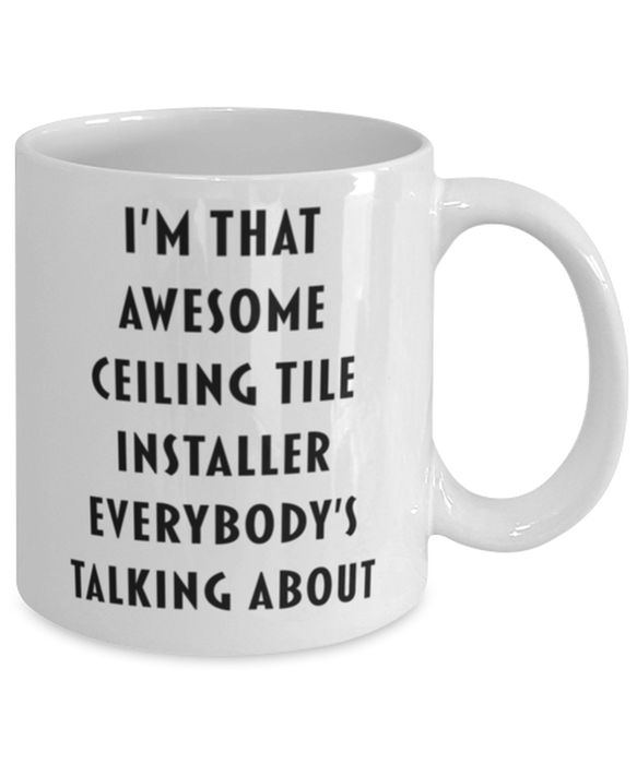 Ceiling Tile Installer Coffee Mug, Funny, Cheap, Inappropriate, Gift for, I'm that Awesome Ceiling Tile Installer, White Mug