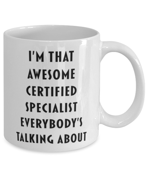 Certified Specialist Coffee Mug, Funny, Cheap, Inappropriate, Gift for, I'm that Awesome Certified Specialist, White Mug