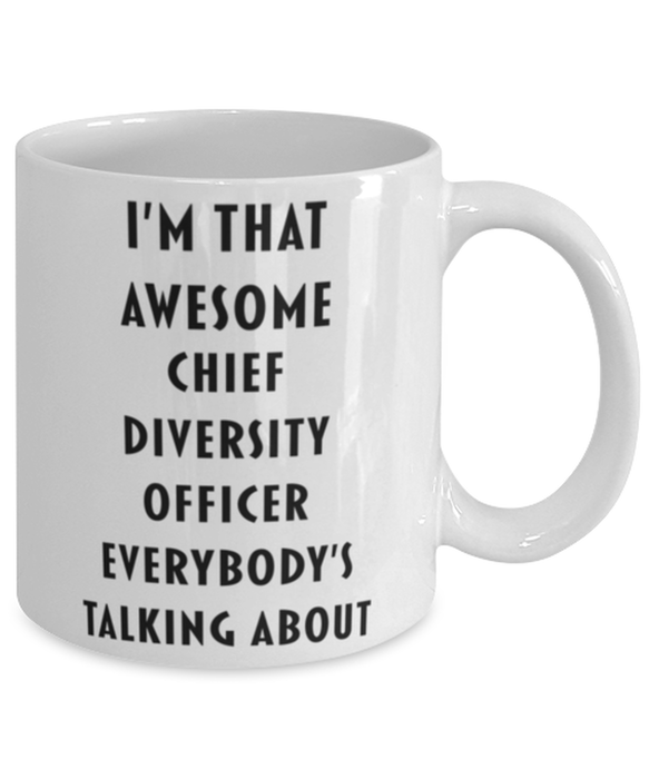 Chief Diversity Officer Coffee Mug, Funny, Cheap, Inappropriate, Gift for, I'm that Awesome Chief Diversity Officer, White Mug