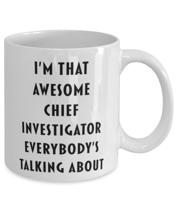 Chief Investigator Coffee Mug, Funny, Cheap, Inappropriate, Gift for, I'm that Awesome Chief Investigator, White Mug