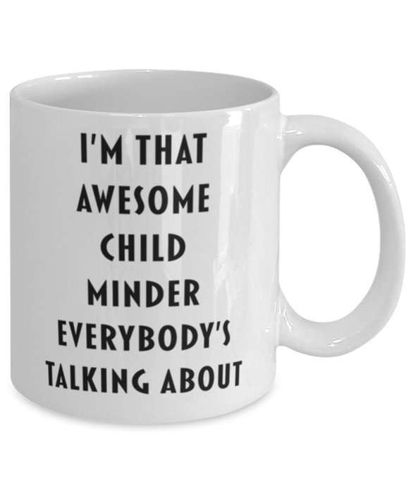 Child Minder Coffee Mug, Funny, Cheap, Inappropriate, Gift for, I'm that Awesome Child Minder, White Mug